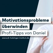 Motivationsprobleme überwinden. Profi-Tipps von Dr. Daniel Holzinger