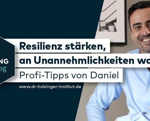 Resilienz stärken, an Unannehmlichkeiten wachsen: Profi-Tipps von Daniel Holzinger