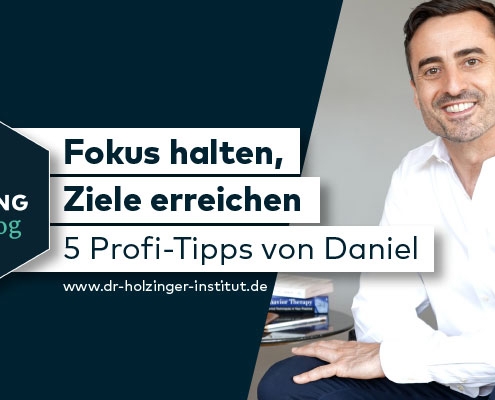 Fokus halten, Ziele erreichen. 5 Profi-Tipps von Daniel