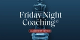 Friday Night Coaching Leadership Edition. "Müde Märkte. Wache Köpfe." Das Denk-Update für Leader.